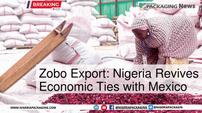 Zobo Export: Nigeria Revives Economic Ties with Mexico
